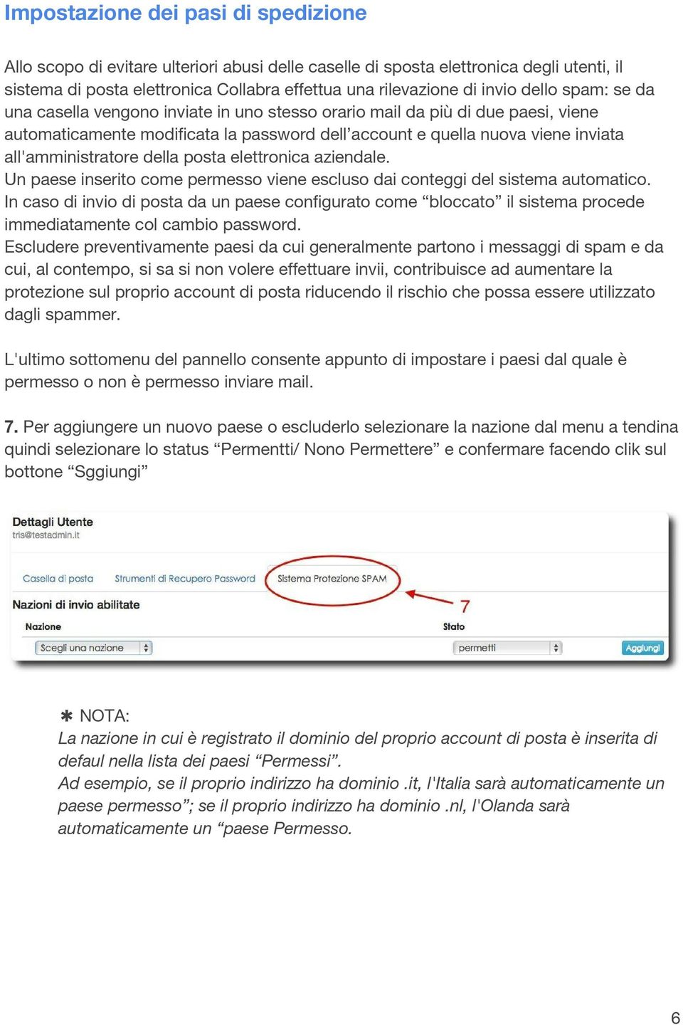 della posta elettronica aziendale. Un paese inserito come permesso viene escluso dai conteggi del sistema automatico.