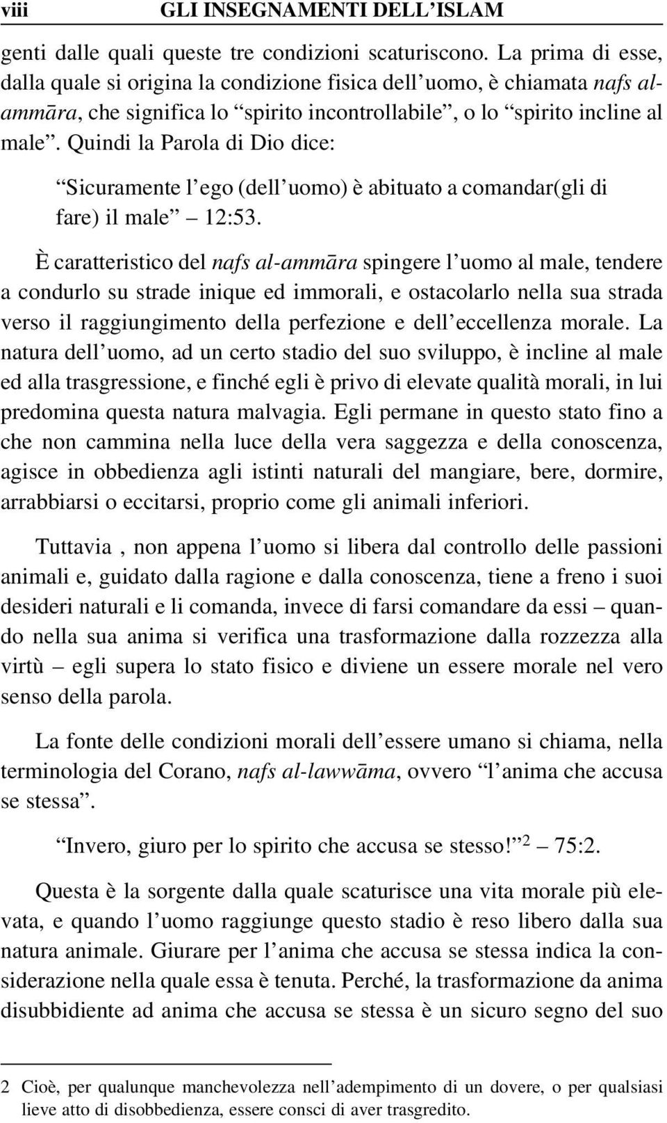 Quindi la Parola di Dio dice: Sicuramente l ego (dell uomo) è abituato a comandar(gli di fare) il male 12:53.