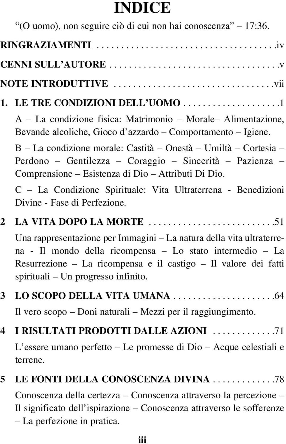 B La condizione morale: Castità Onestà Umiltà Cortesia Perdono Gentilezza Coraggio Sincerità Pazienza Comprensione Esistenza di Dio Attributi Di Dio.