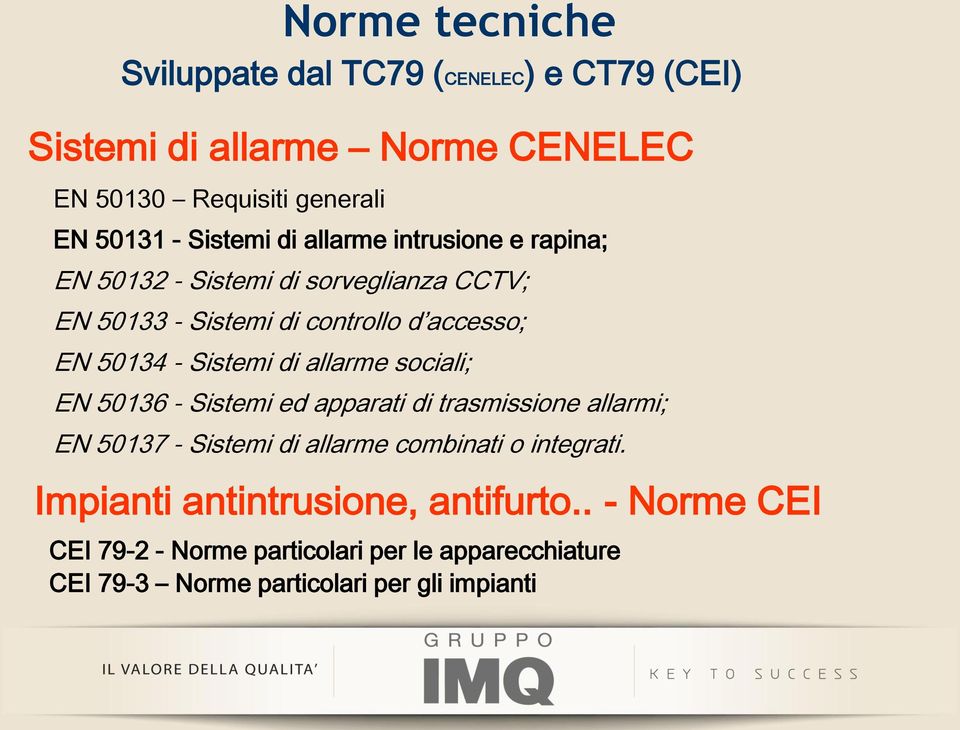 Sistemi di allarme sociali; EN 50136 - Sistemi ed apparati di trasmissione allarmi; EN 50137 - Sistemi di allarme combinati o integrati.