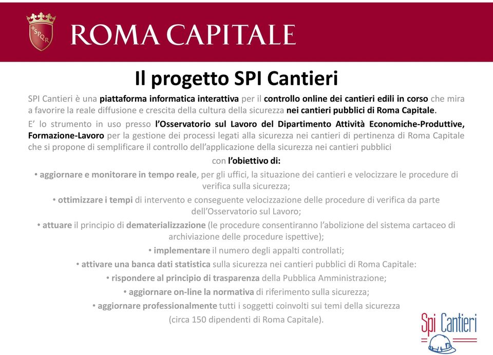 E lo strumento in uso presso l Osservatorio sul Lavoro del Dipartimento Attività Economiche-Produttive, Formazione-Lavoro per la gestione dei processi legati alla sicurezza nei cantieri di pertinenza