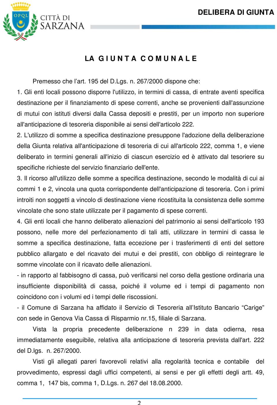 istituti diversi dalla Cassa depositi e prestiti, per un importo non superiore all'anticipazione di tesoreria disponibile ai sensi dell'articolo 22