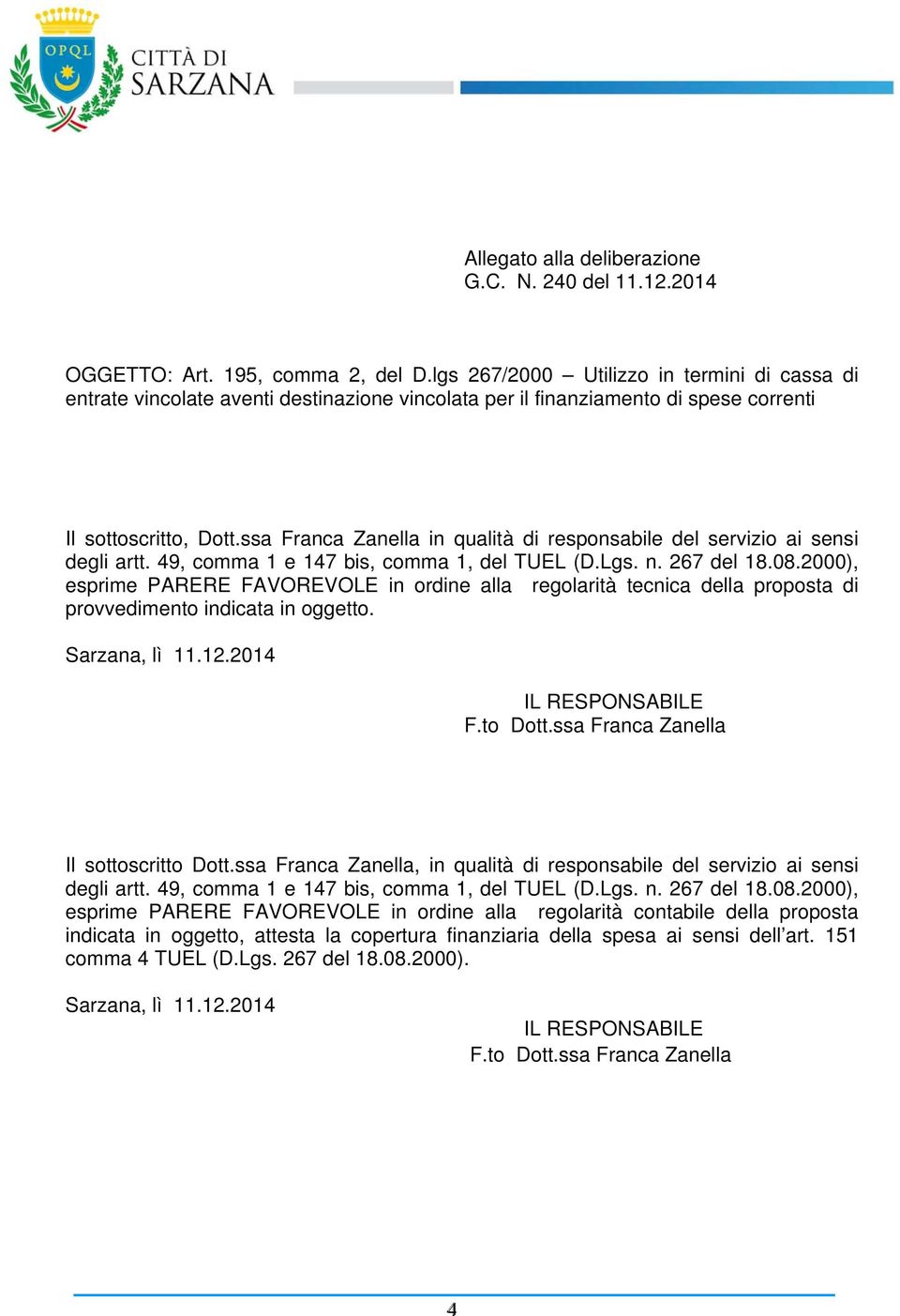 ssa Franca Zanella in qualità di responsabile del servizio ai sensi degli artt. 49, comma 1 e 147 bis, comma 1, del TUEL (D.Lgs. n. 267 del 18.08.