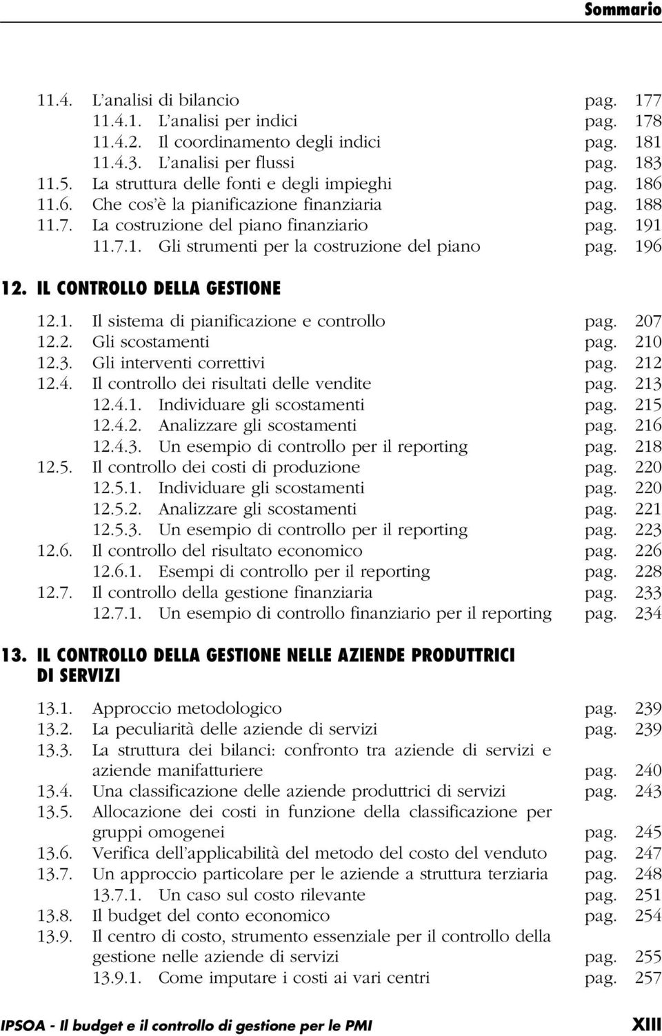 196 12. IL CONTROLLO DELLA GESTIONE 12.1. Il sistema di pianificazione e controllo pag. 207 12.2. Gli scostamenti pag. 210 12.3. Gli interventi correttivi pag. 212 12.4.