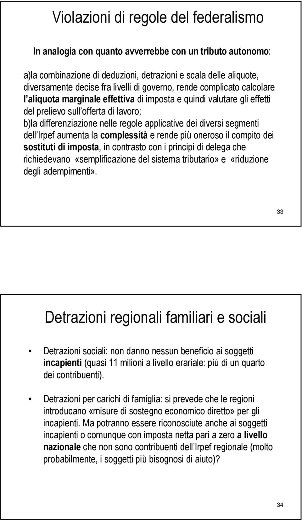 diversi segmenti dell Irpef aumenta la complessità e rende più oneroso il compito dei sostituti di imposta, in contrasto con i principi di delega che richiedevano «semplificazione del sistema