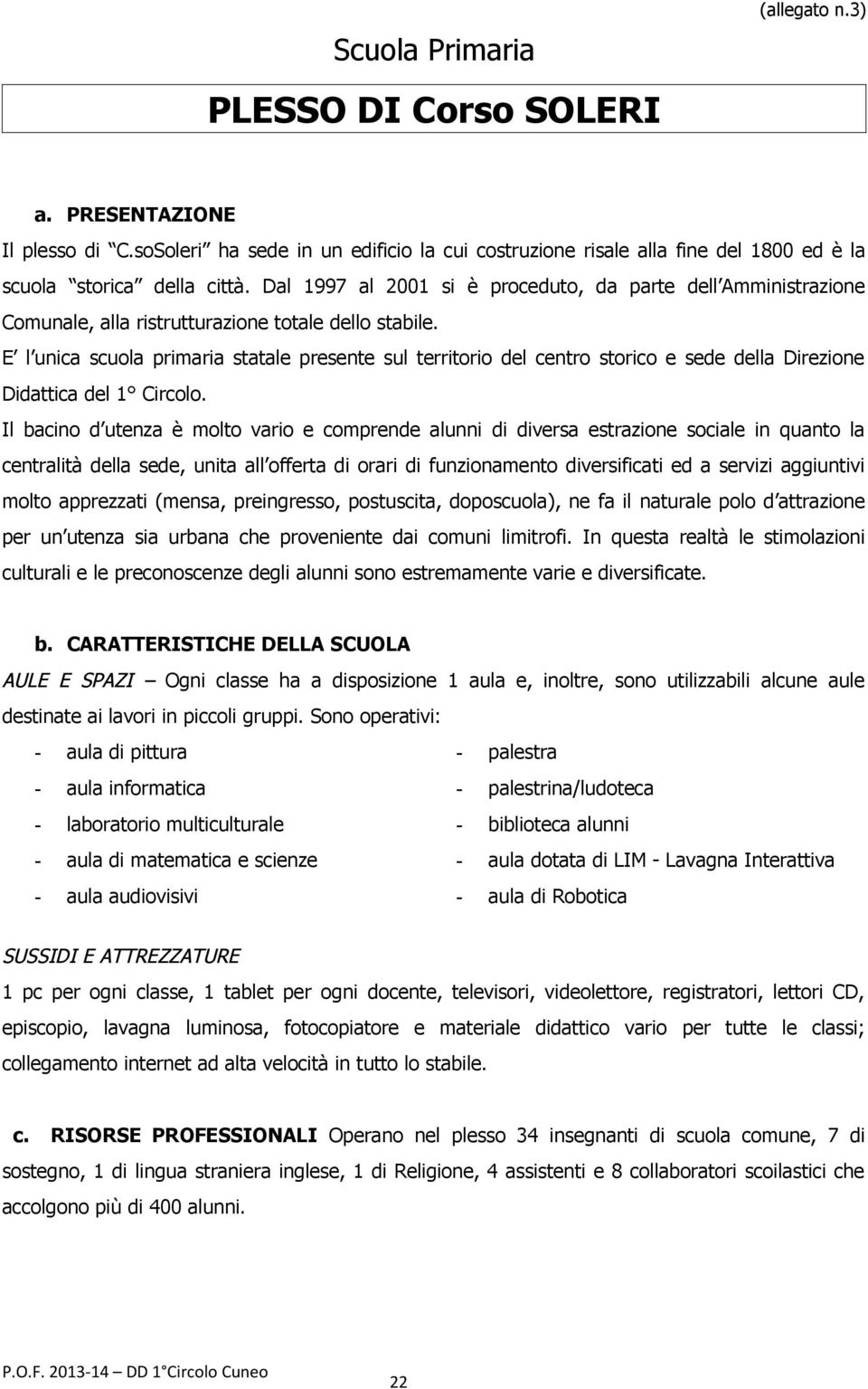 E l unica scuola primaria statale presente sul territorio del centro storico e sede della Direzione Didattica del 1 Circolo.