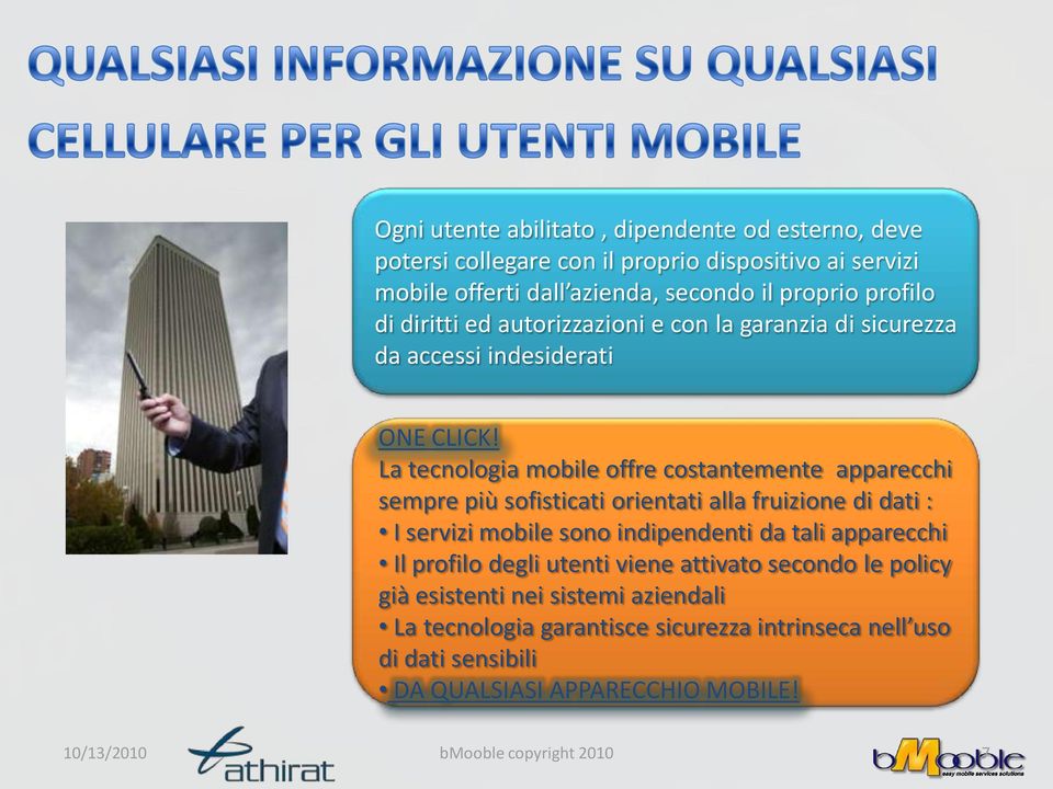 La tecnologia mobile offre costantemente apparecchi sempre più sofisticati orientati alla fruizione di dati : I servizi mobile sono indipendenti da tali