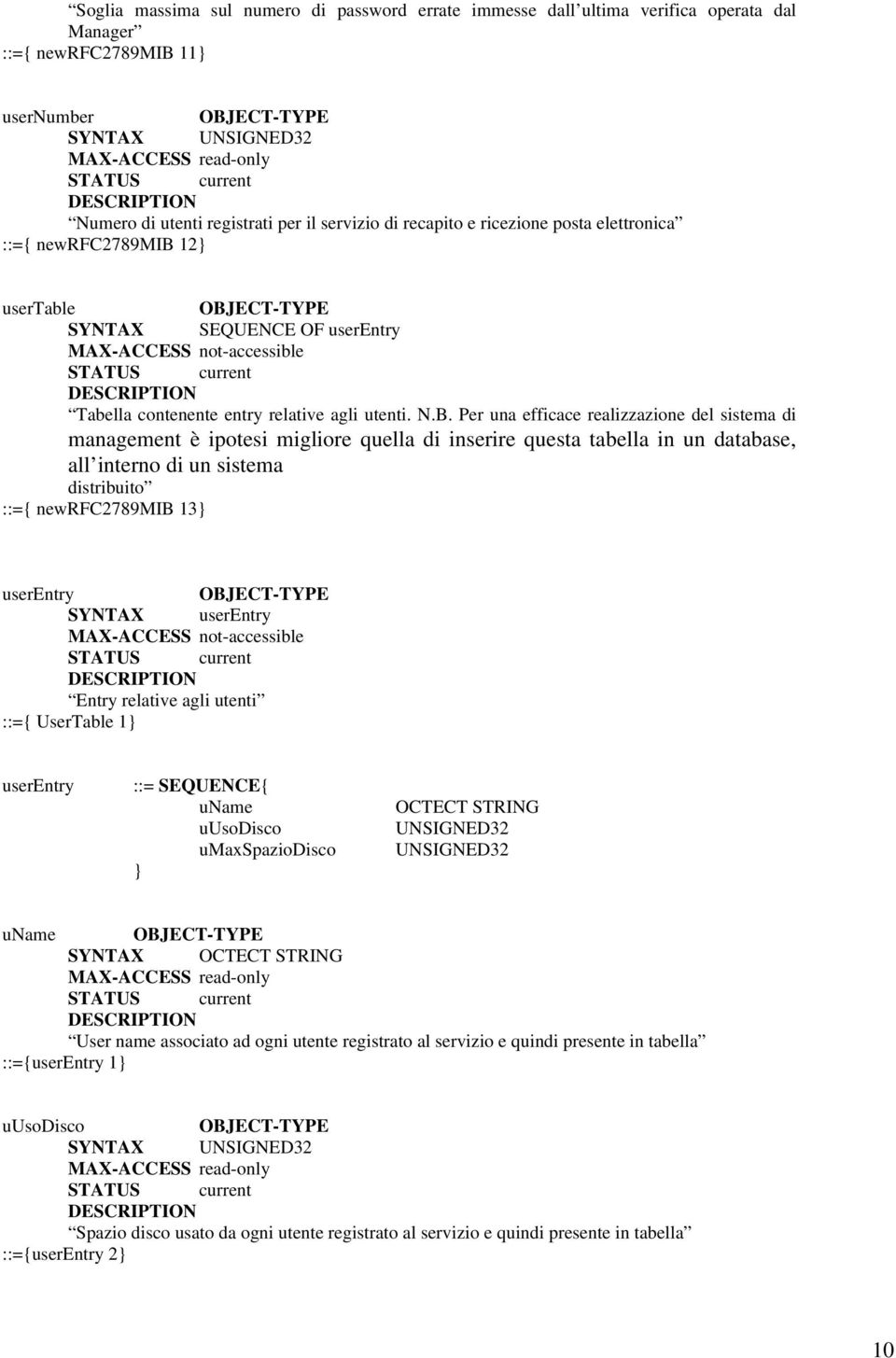 Per una efficace realizzazione del sistema di management è ipotesi migliore quella di inserire questa tabella in un database, all interno di un sistema distribuito ::={ newrfc2789mib 13} userentry