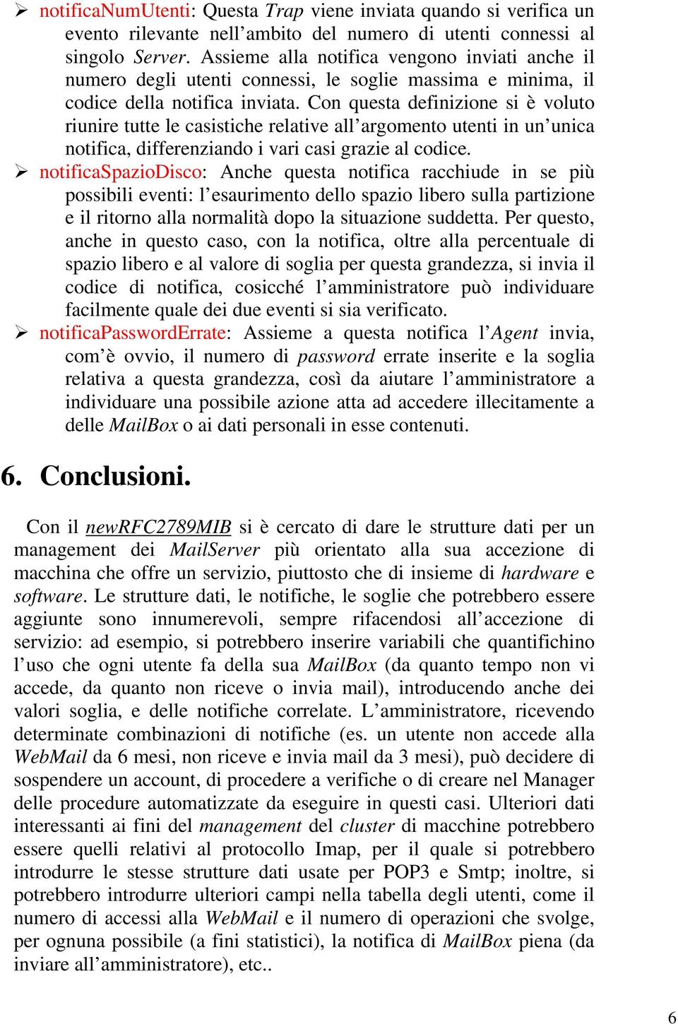 Con questa definizione si è voluto riunire tutte le casistiche relative all argomento utenti in un unica notifica, differenziando i vari casi grazie al codice.