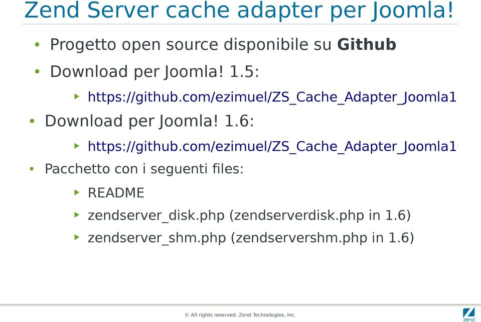 com/ezimuel/zs_cache_adapter_joomla15 Download per Joomla! 1.6: https://github.