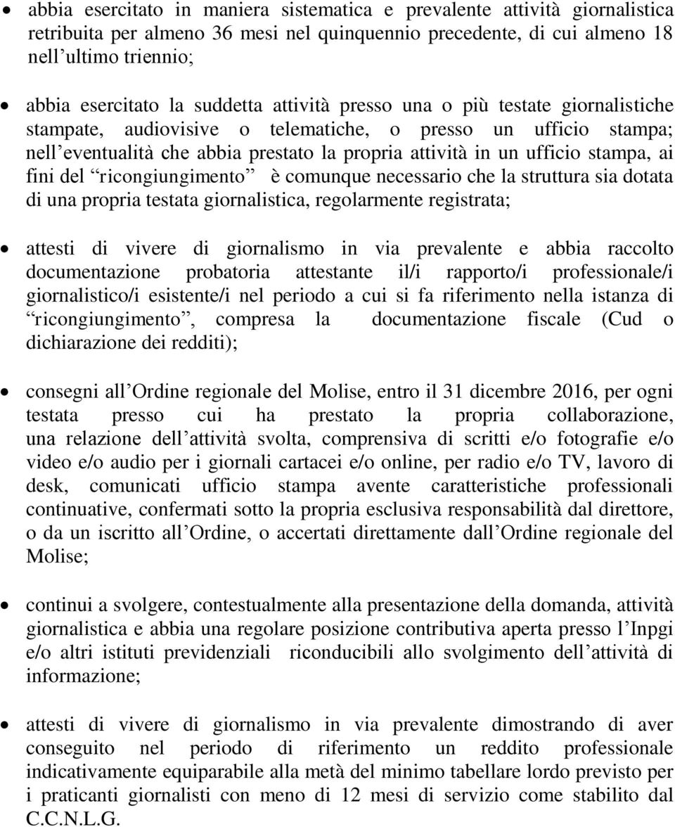 stampa, ai fini del ricongiungimento è comunque necessario che la struttura sia dotata di una propria testata giornalistica, regolarmente registrata; attesti di vivere di giornalismo in via