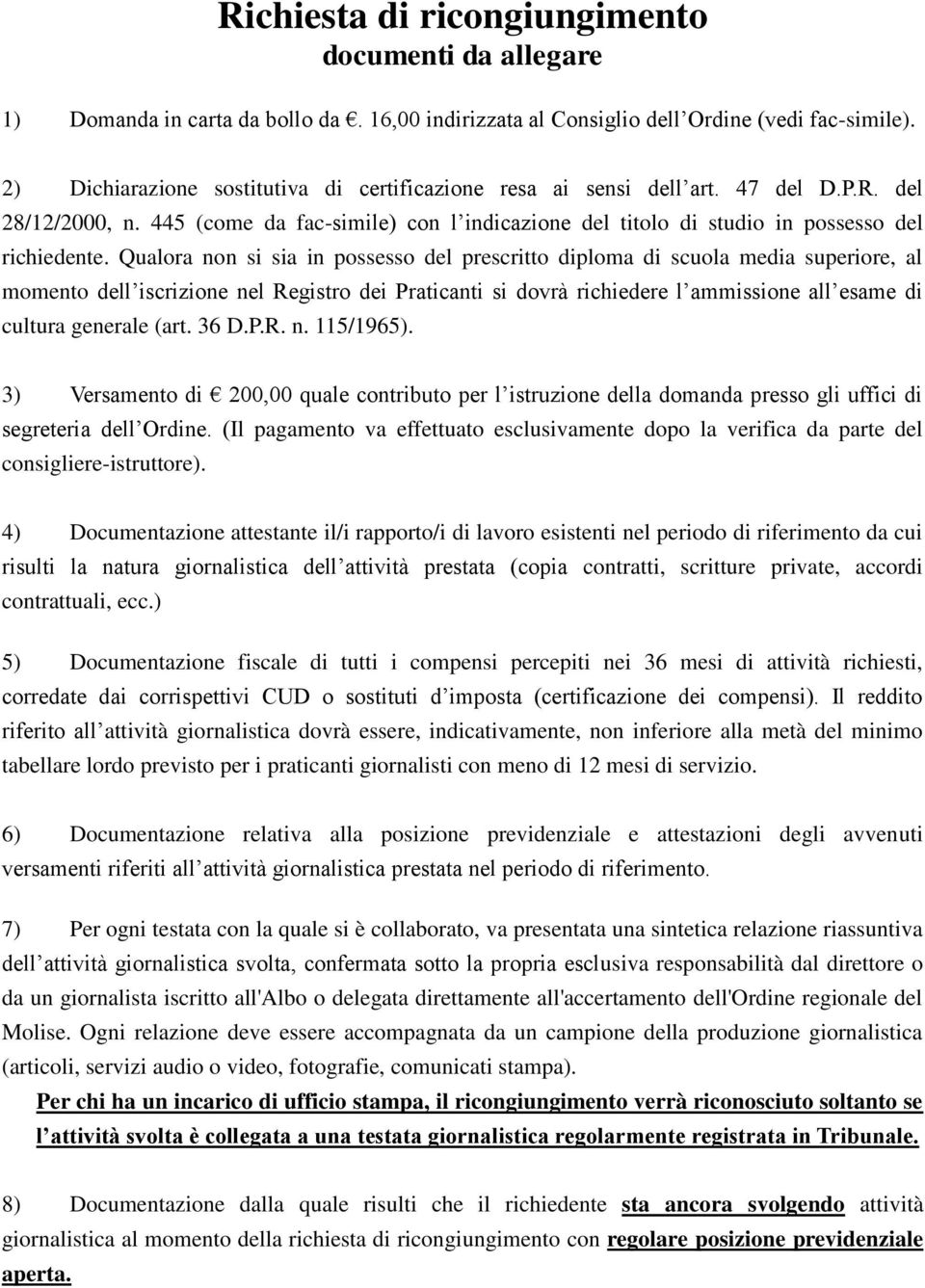 Qualora non si sia in possesso del prescritto diploma di scuola media superiore, al momento dell iscrizione nel Registro dei Praticanti si dovrà richiedere l ammissione all esame di cultura generale