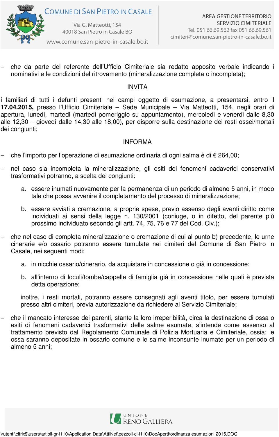 2015, presso l Ufficio Cimiteriale Sede Municipale Via Matteotti, 154, negli orari di apertura, lunedì, martedì (martedì pomeriggio su appuntamento), mercoledì e venerdì dalle 8,30 alle 12,30 giovedì