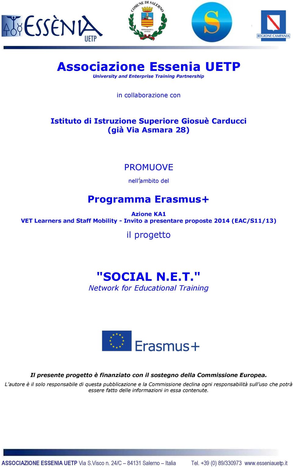 il progetto "SOCIAL N.E.T." Network for Educational Training Il presente progetto è finanziato con il sostegno della Commissione Europea.