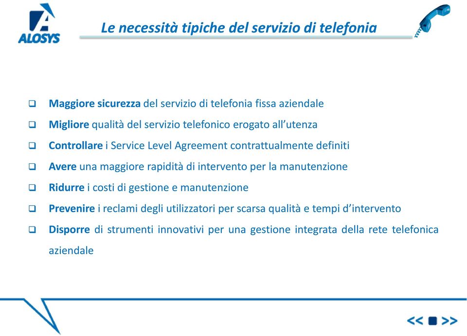 rapidità di intervento per la manutenzione Ridurre i costi di gestione e manutenzione Prevenire i reclami degli utilizzatori