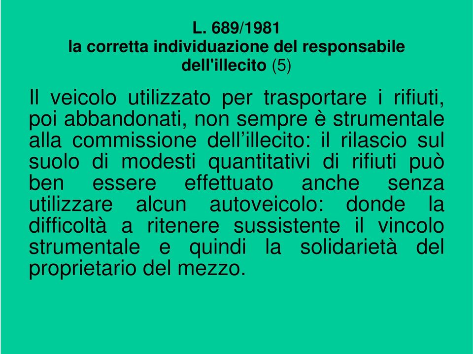 di modesti quantitativi di rifiuti può ben essere effettuato anche senza utilizzare alcun autoveicolo: