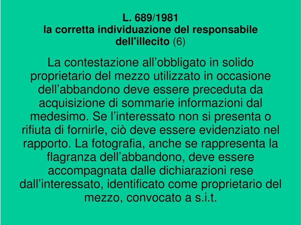 Se l interessato non si presenta o rifiuta di fornirle, ciò deve essere evidenziato nel rapporto.