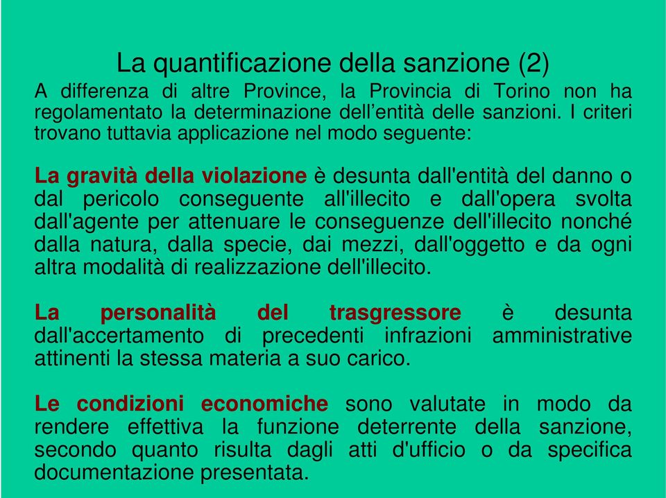 attenuare le conseguenze dell'illecito nonché dalla natura, dalla specie, dai mezzi, dall'oggetto e da ogni altra modalità di realizzazione dell'illecito.