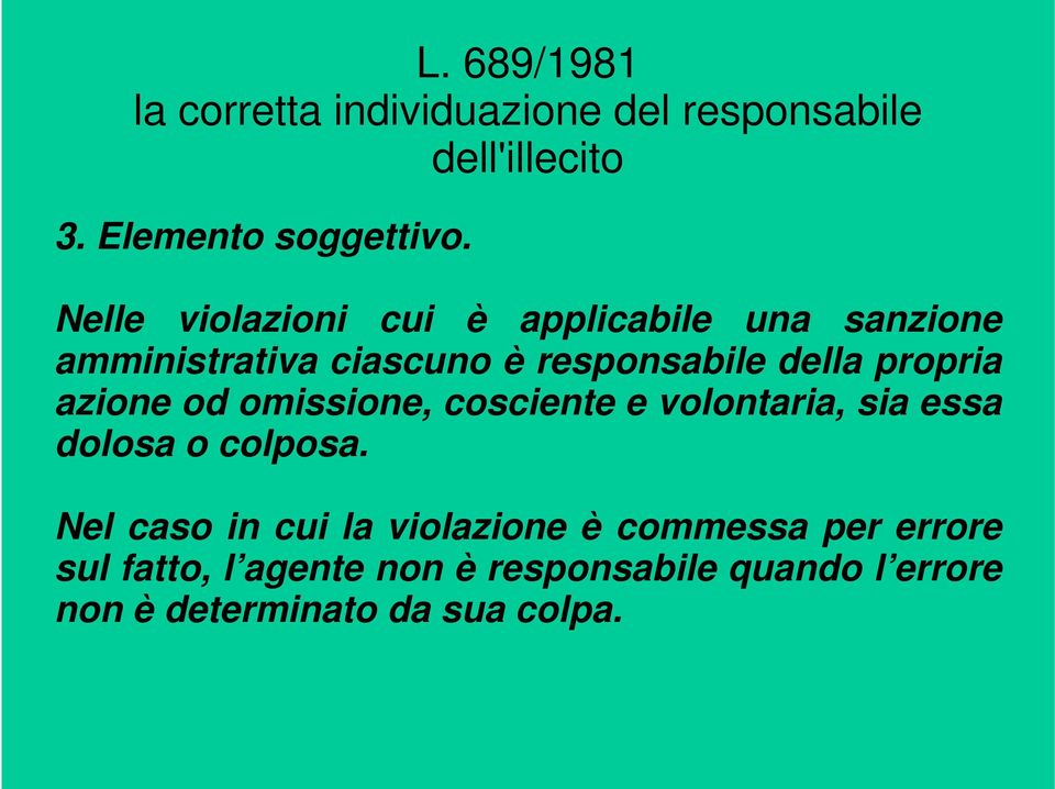 propria azione od omissione, cosciente e volontaria, sia essa dolosa o colposa.