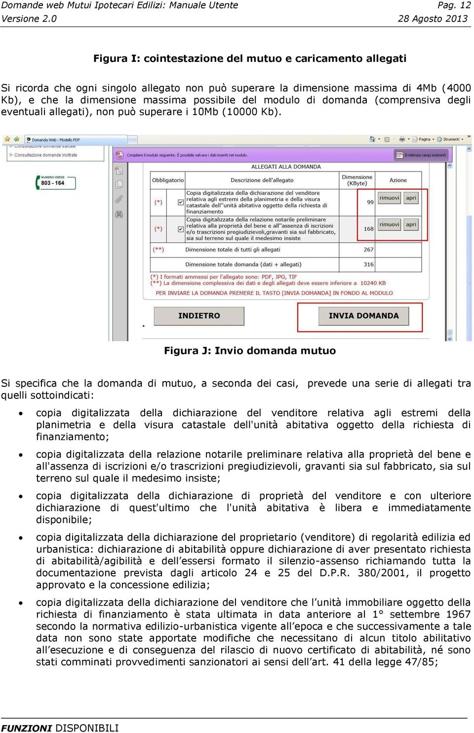 modulo di domanda (comprensiva degli eventuali allegati), non può superare i 10Mb (10000 Kb).