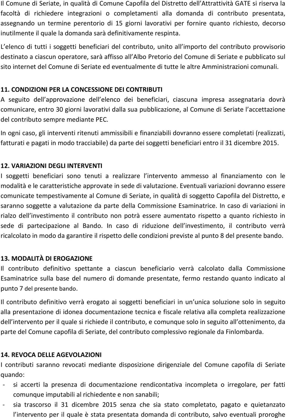 L elenco di tutti i soggetti beneficiari del contributo, unito all importo del contributo provvisorio destinato a ciascun operatore, sarà affisso all Albo Pretorio del Comune di Seriate e pubblicato