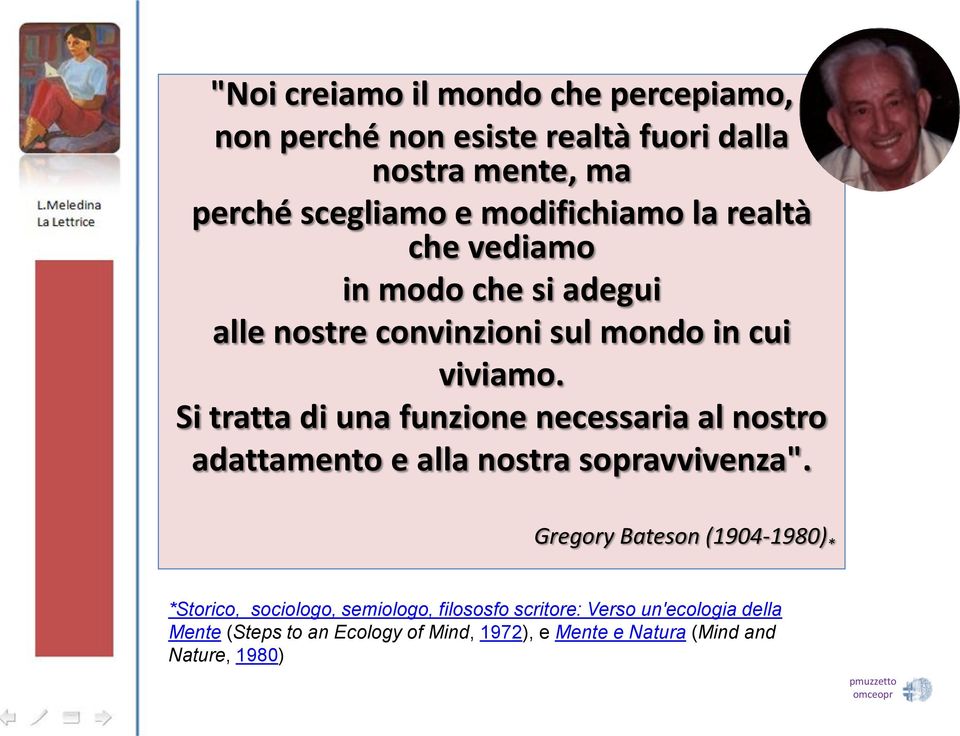 Si tratta di una funzione necessaria al nostro adattamento e alla nostra sopravvivenza".