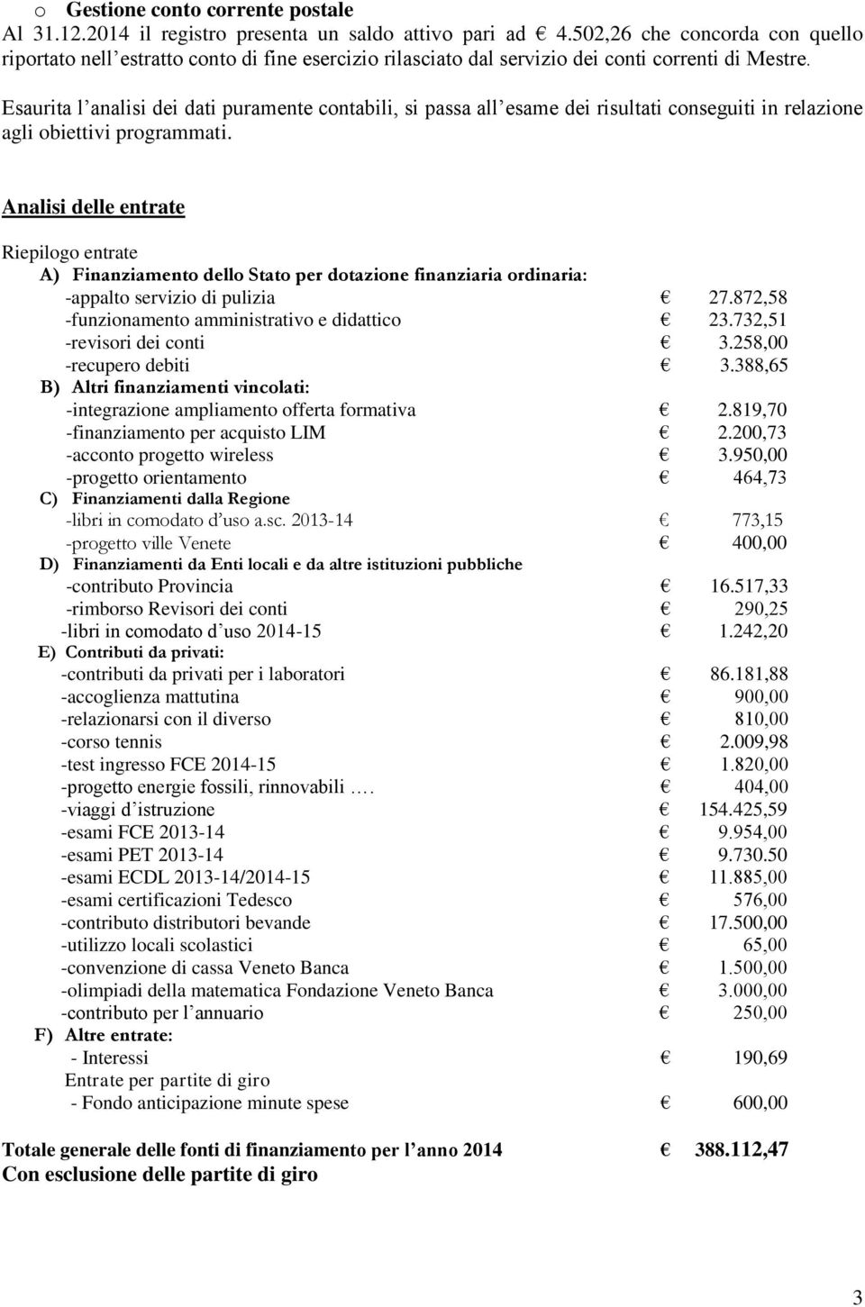 Esaurita l analisi dei dati puramente contabili, si passa all esame dei risultati conseguiti in relazione agli obiettivi programmati.