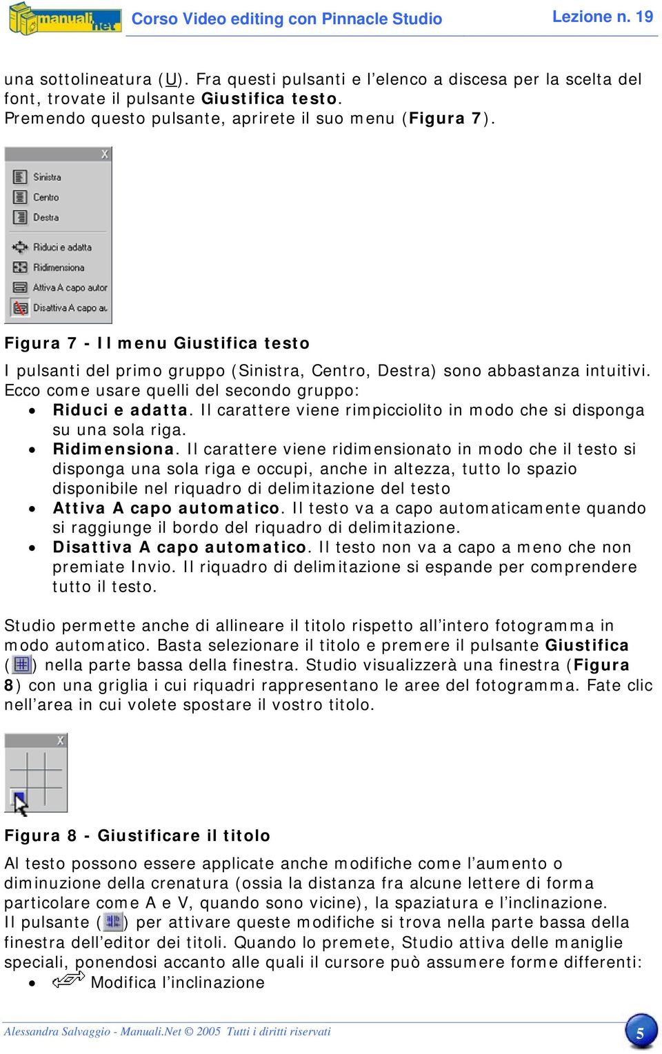 Ecco come usare quelli del secondo gruppo: Riduci e adatta. Il carattere viene rimpicciolito in modo che si disponga su una sola riga. Ridimensiona.