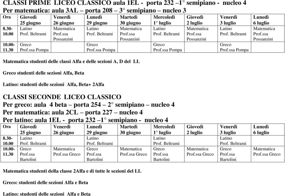 SECONDE LICEO CLASSICO Per greco: aula 4 beta porta 254 2 semipiano nucleo 4 Per matematica: aula 2CL porta 227 nucleo 4 Per latino: aula 1EL - porta