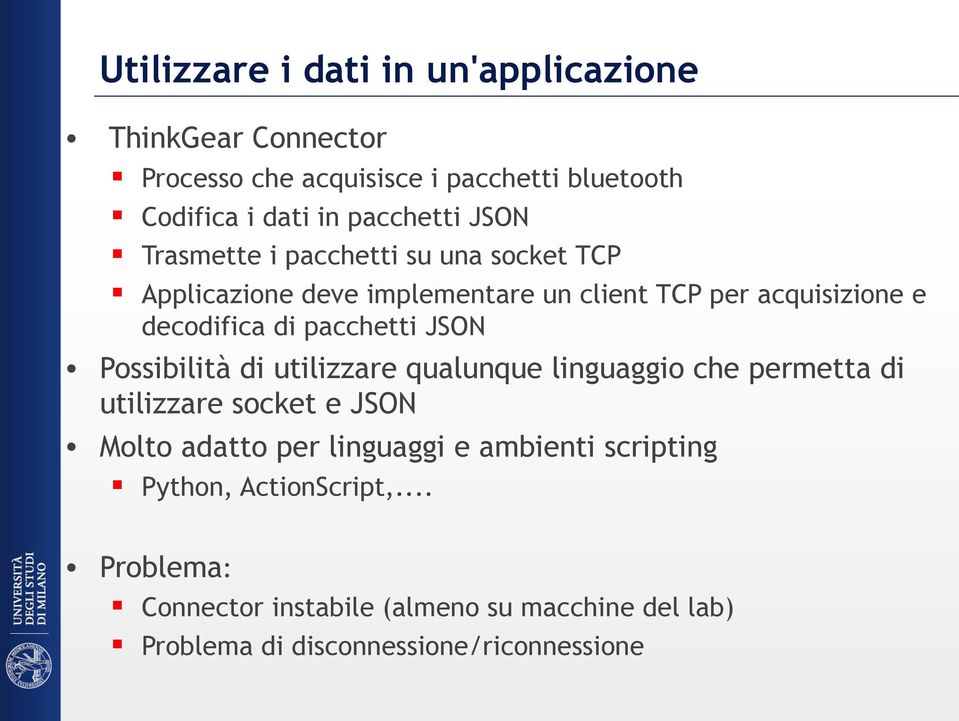 JSON Possibilità di utilizzare qualunque linguaggio che permetta di utilizzare socket e JSON Molto adatto per linguaggi e ambienti