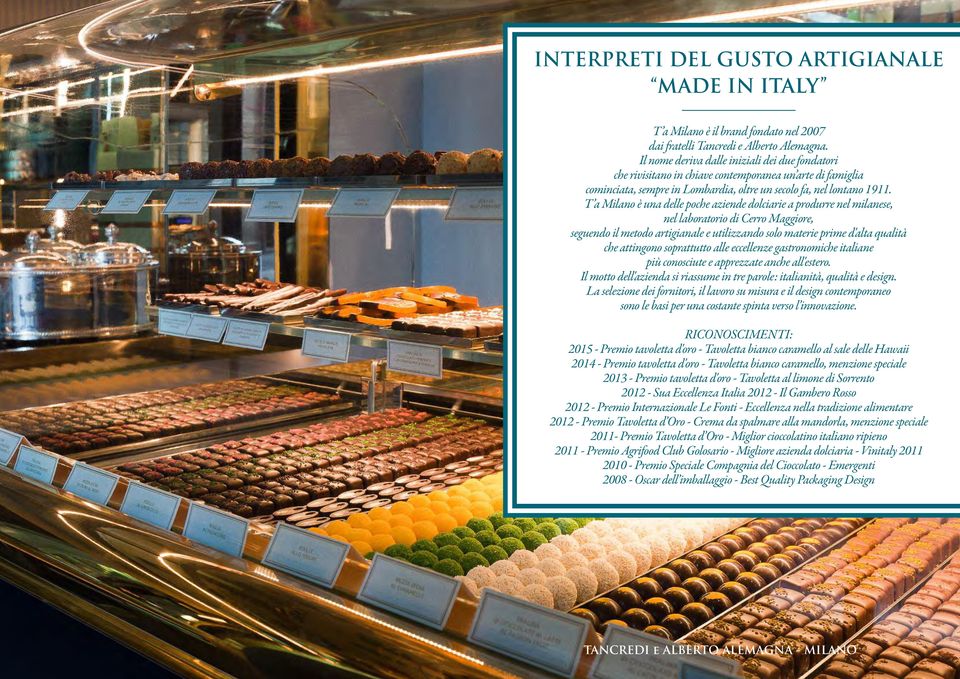 T a Milano è una delle poche aziende dolciarie a produrre nel milanese, nel laboratorio di Cerro Maggiore, seguendo il metodo artigianale e utilizzando solo materie prime d'alta qualità che attingono