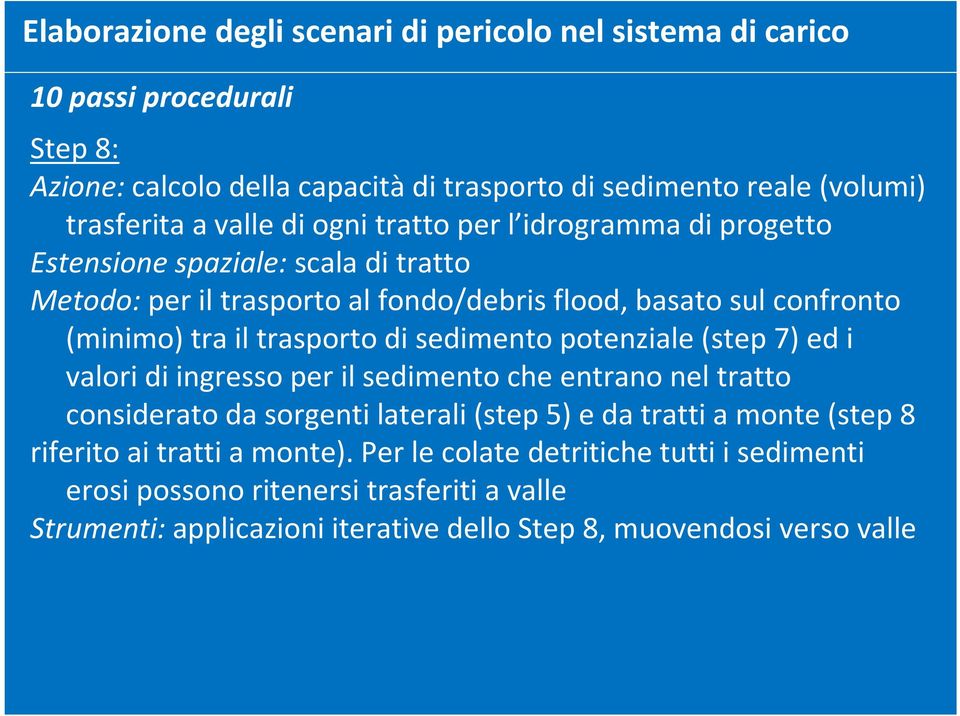 trasporto di sedimento potenziale (step 7) ed i valori di ingresso per il sedimento che entrano nel tratto considerato da sorgenti laterali (step 5) e da tratti a monte (step 8