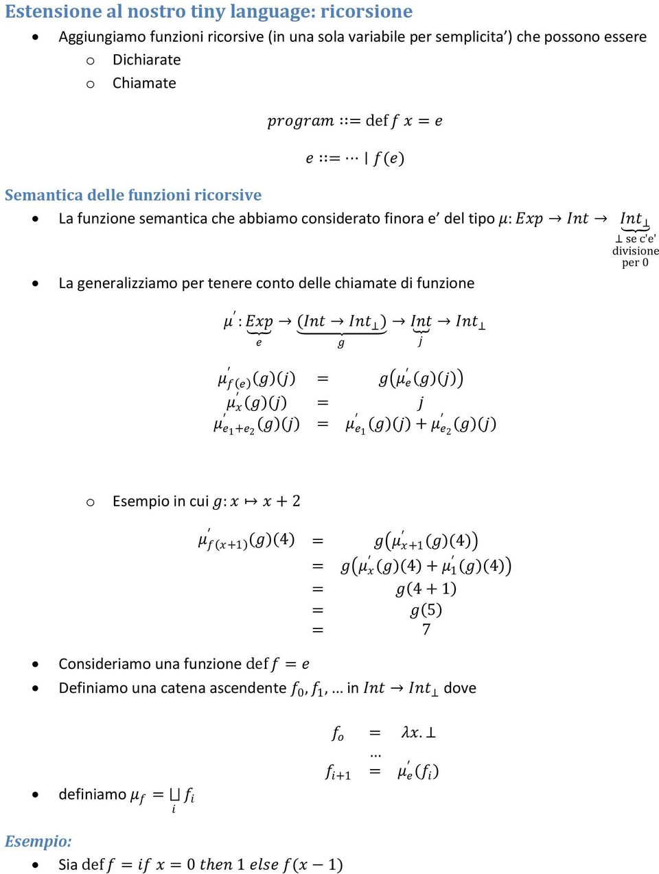 funzione μ : Exp e Int Int g Int j Int μ f e g j = g μ e g j μ x g j = j g j = μ e1 g j + μ e2 g j μ e1 +e 2 o Esempio in cui g: x x + 2 μ f x+1 g 4 = g μ x+1 g 4 = g μ x g 4 + μ 1 g 4 = g 4 + 1