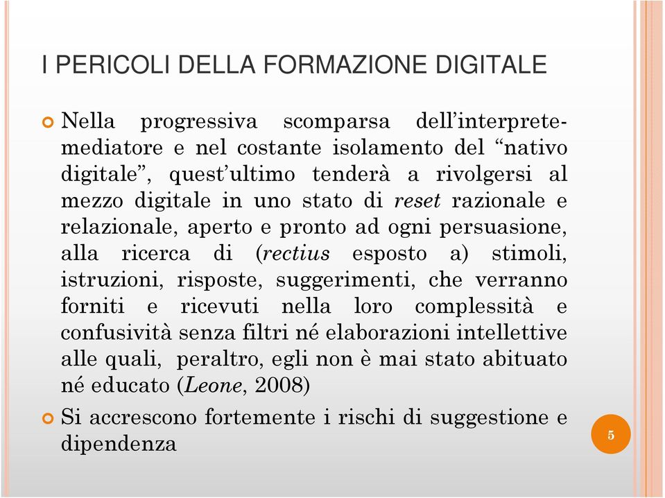 esposto a) stimoli, istruzioni, risposte, suggerimenti, che verranno forniti e ricevuti nella loro complessità e confusività senza filtri né