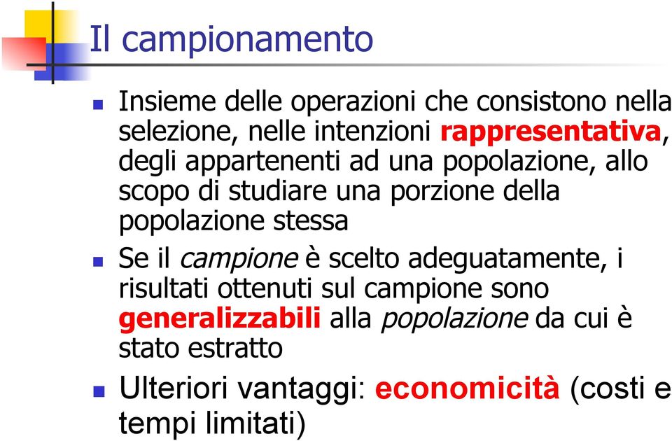 popolazione stessa Se il campione è scelto adeguatamente, i risultati ottenuti sul campione sono