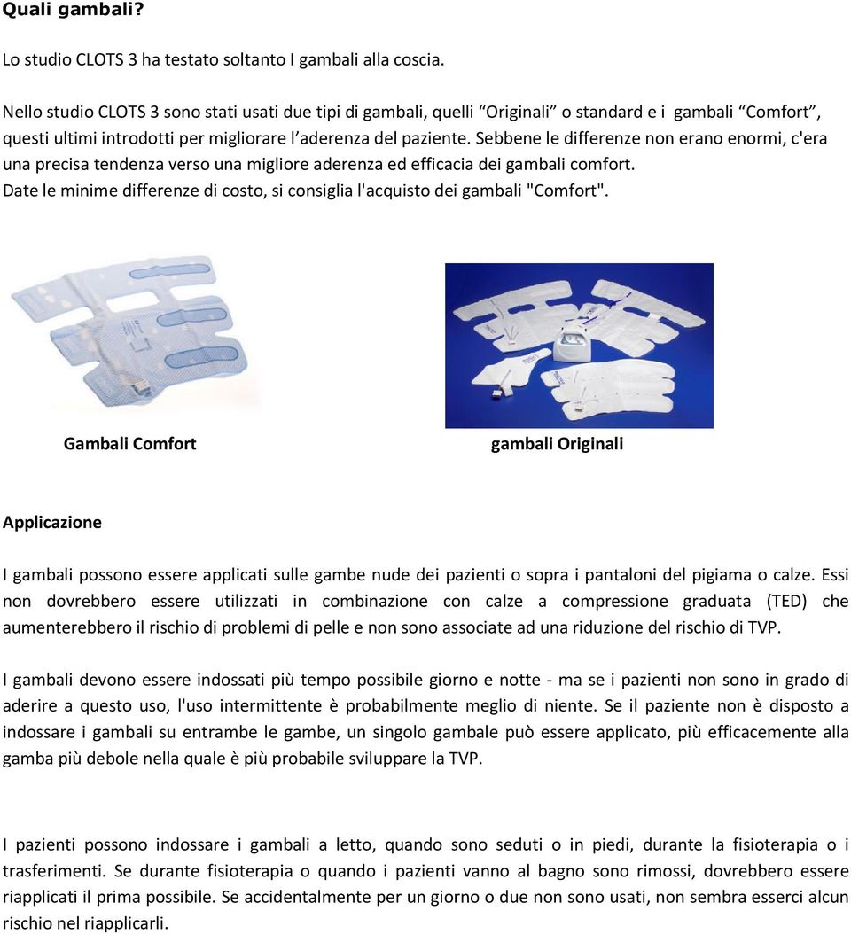 Sebbene le differenze non erano enormi, c'era una precisa tendenza verso una migliore aderenza ed efficacia dei gambali comfort.