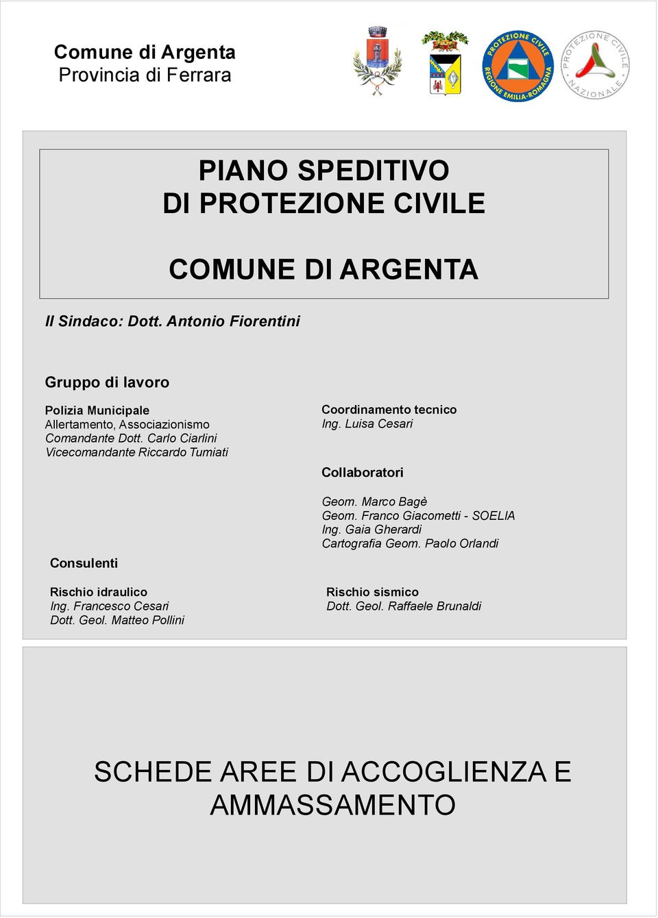 Carlo Ciarlini Vicecomandante Riccardo Tumiati Consulenti Rischio idraulico Ing. Francesco Cesari Dott. Geol.