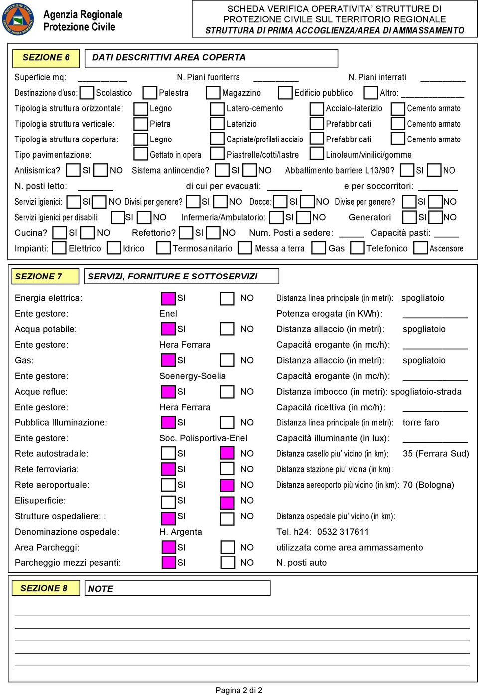 verticale: Pietra Laterizio Prefabbricati Cemento armato Tipologia struttura copertura: Legno Capriate/profilati acciaio Prefabbricati Cemento armato Tipo pavimentazione: Gettato in opera