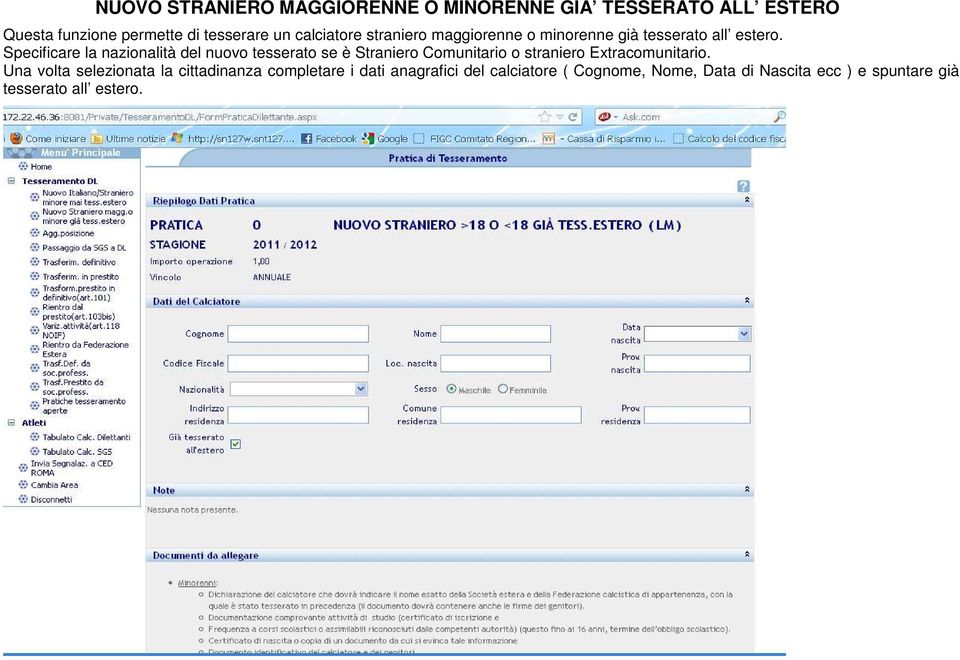 Specificare la nazionalità del nuovo tesserato se è Straniero Comunitario o straniero Extracomunitario.