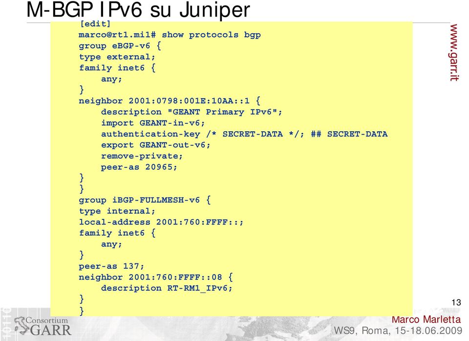 description "GEANT Primary IPv6"; import GEANT-in-v6; authentication-key /* SECRET-DATA */; ## SECRET-DATA export