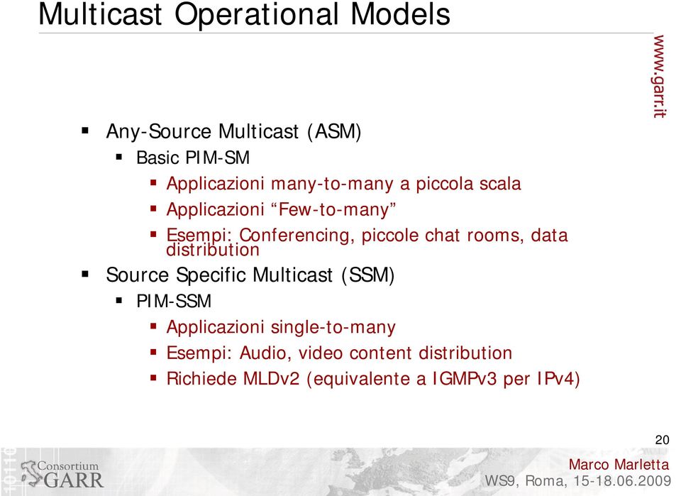 rooms, data distribution Source Specific Multicast (SSM) PIM-SSM Applicazioni