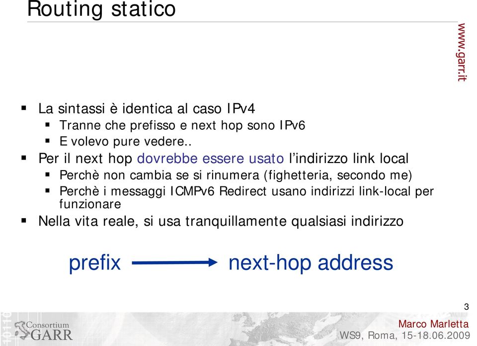 . Per il next hop dovrebbe essere usato l indirizzo link local Perchè non cambia se si rinumera