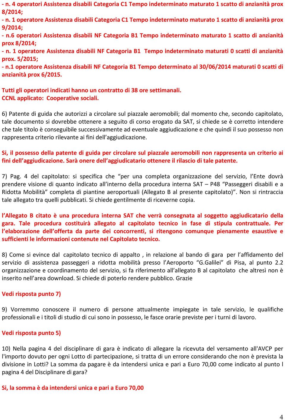 6 operatori Assistenza disabili NF Categoria B1 Tempo indeterminato maturato 1 scatto di anzianità prox 8/2014; - n.