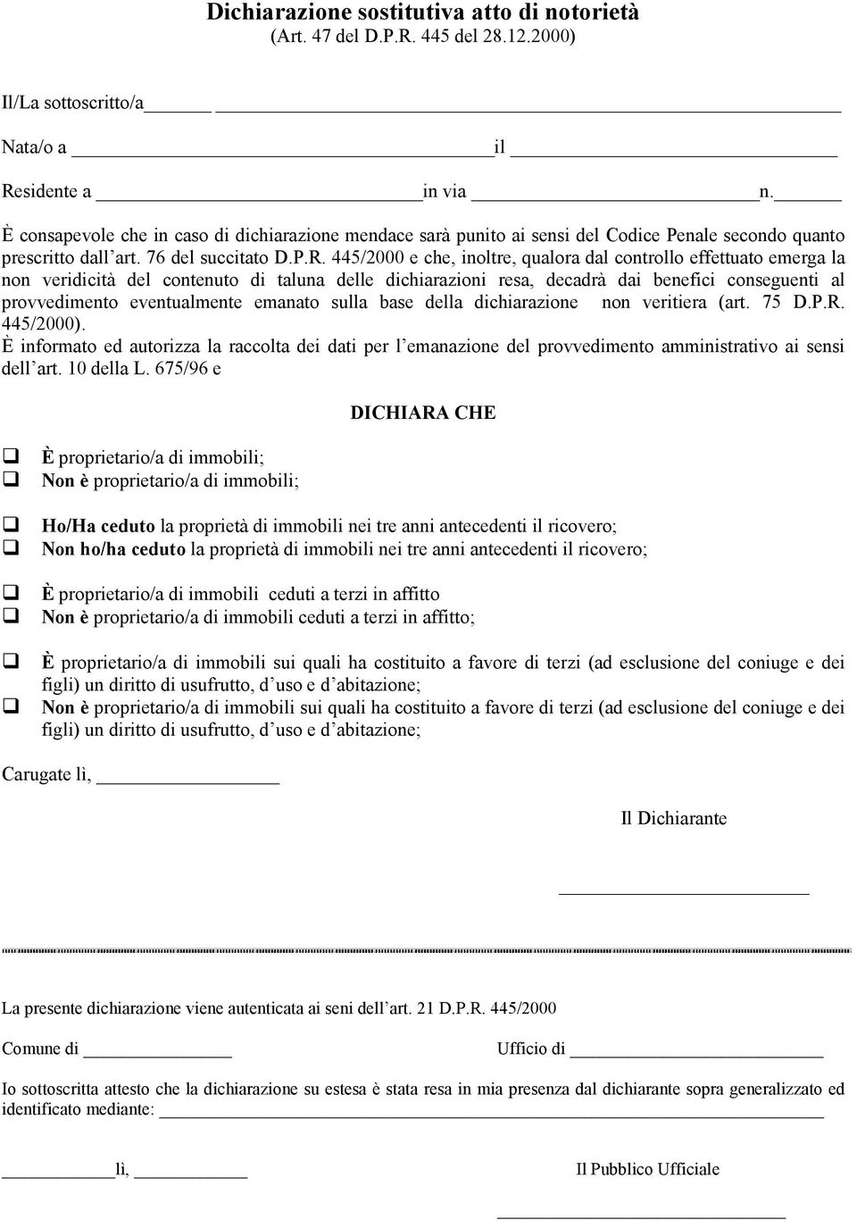 445/2000 e che, inoltre, qualora dal controllo effettuato emerga la non veridicità del contenuto di taluna delle dichiarazioni resa, decadrà dai benefici conseguenti al provvedimento eventualmente