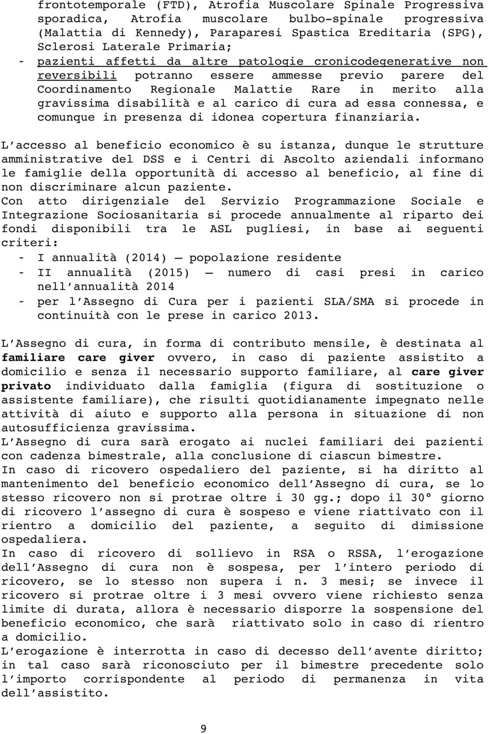 disabilità e al carico di cura ad essa connessa, e comunque in presenza di idonea copertura finanziaria.