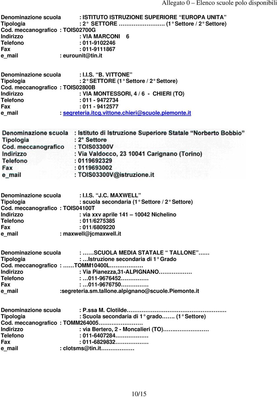 VITTONE : 2 SETTORE (1 Settore / 2 Settore) Cod. meccanografico : TOIS02800B : VIA MONTESSORI, 4 / 6 - CHIERI (TO) Telefono : 011-9472734 Fax : 011-9412577 : segreteria.itcg.vittone.chieri@scuole.