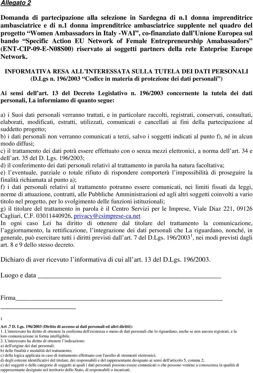 Entrepreneurship Amabassadors (ENT-CIP-09-E-N08S00) riservato ai soggetti partners della rete Enteprise Europe Network. INFORMATIVA RESA ALL INTERESSATA SULLA TUTELA DEI DATI PERSONALI (D.Lgs n.