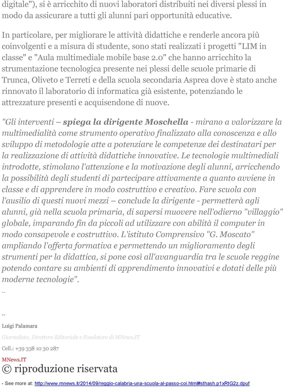 0" che hanno arricchito la strumentazione tecnologica presente nei plessi delle scuole primarie di Trunca, Oliveto e Terreti e della scuola secondaria Asprea dove è stato anche rinnovato il