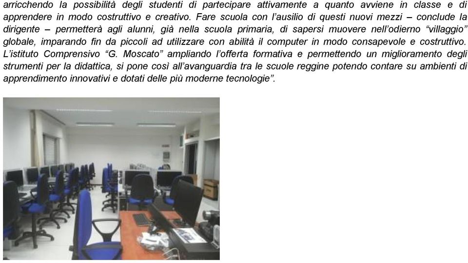 imparando fin da piccoli ad utilizzare con abilità il computer in modo consapevole e costruttivo. L istituto Comprensivo G.