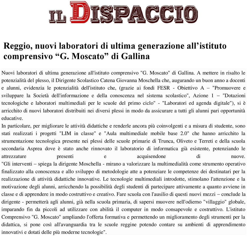 ai fondi FESR - Obiettivo A "Promuovere e sviluppare la Società dell'informazione e della conoscenza nel sistema scolastico", Azione 1 "Dotazioni tecnologiche e laboratori multimediali per le scuole